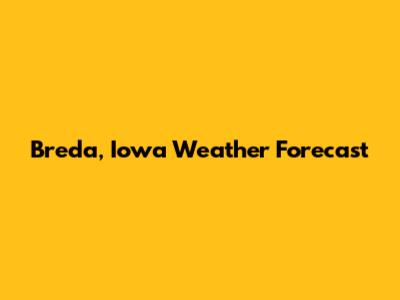 Breda, Iowa Weather Forecast