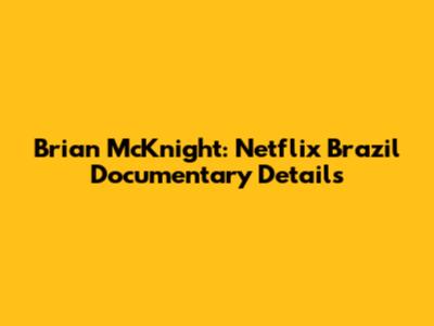 Brian McKnight: Netflix Brazil Documentary Details