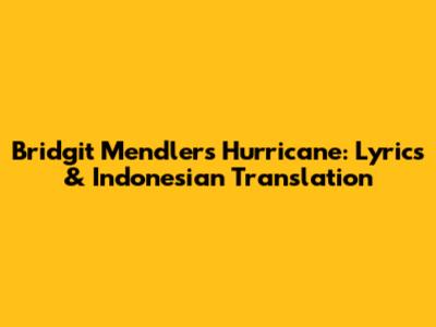 Bridgit Mendler's Hurricane: Lyrics & Indonesian Translation