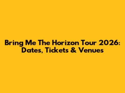Bring Me The Horizon Tour 2026: Dates, Tickets & Venues