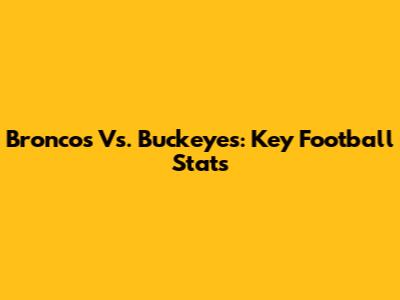 Broncos Vs. Buckeyes: Key Football Stats