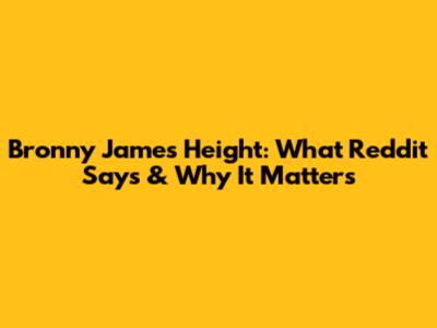 Bronny James' Height: What Reddit Says & Why It Matters