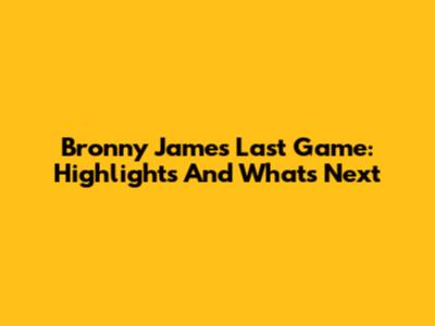 Bronny James' Last Game: Highlights And What's Next