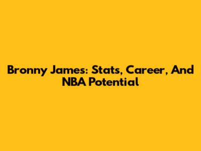 Bronny James: Stats, Career, And NBA Potential