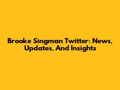 Brooke Singman Twitter: News, Updates, And Insights