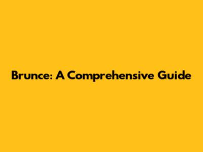 Brunce: A Comprehensive Guide