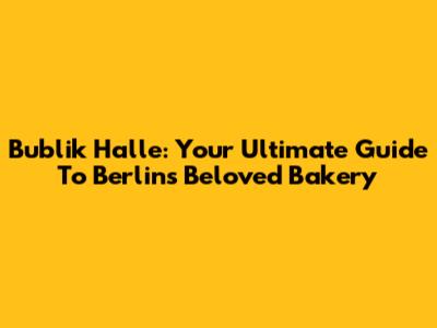 Bublik Halle: Your Ultimate Guide To Berlin's Beloved Bakery