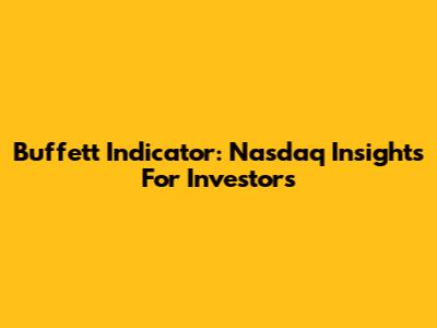 Buffett Indicator: Nasdaq Insights For Investors