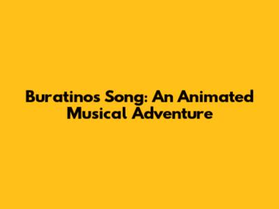 Buratino's Song: An Animated Musical Adventure