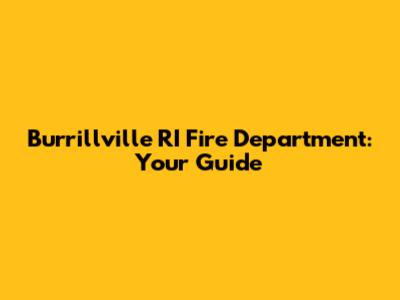 Burrillville RI Fire Department: Your Guide