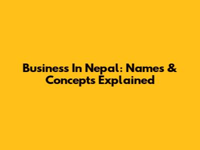 Business In Nepal: Names & Concepts Explained