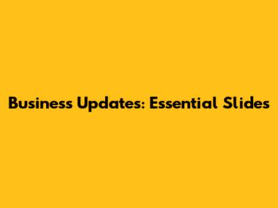 Business Updates: Essential Slides