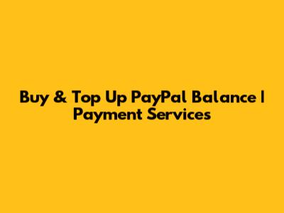 Buy & Top Up PayPal Balance | Payment Services