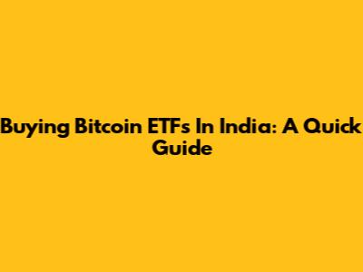 Buying Bitcoin ETFs In India: A Quick Guide