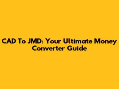 CAD To JMD: Your Ultimate Money Converter Guide