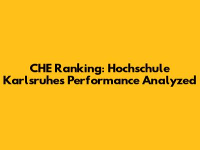 CHE Ranking: Hochschule Karlsruhe's Performance Analyzed