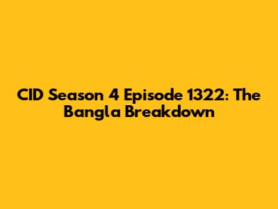 CID Season 4 Episode 1322: The Bangla Breakdown