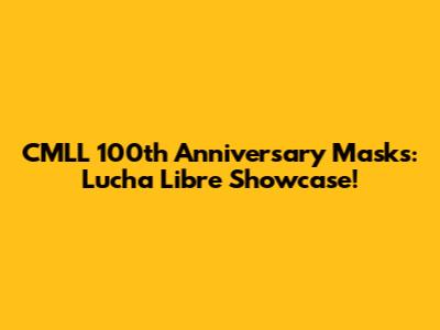CMLL 100th Anniversary Masks: Lucha Libre Showcase!