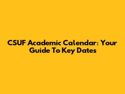 CSUF Academic Calendar: Your Guide To Key Dates