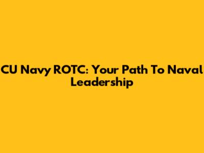 CU Navy ROTC: Your Path To Naval Leadership