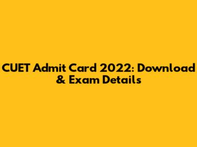 CUET Admit Card 2022: Download & Exam Details