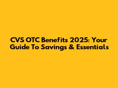 CVS OTC Benefits 2025: Your Guide To Savings & Essentials
