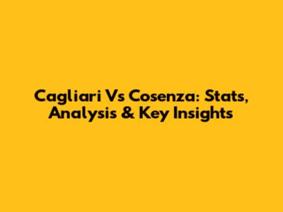 Cagliari Vs Cosenza: Stats, Analysis & Key Insights
