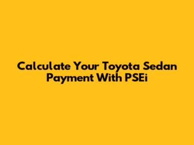 Calculate Your Toyota Sedan Payment With PSEi