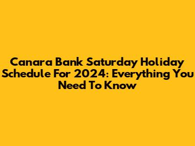 Canara Bank Saturday Holiday Schedule For 2024: Everything You Need To Know