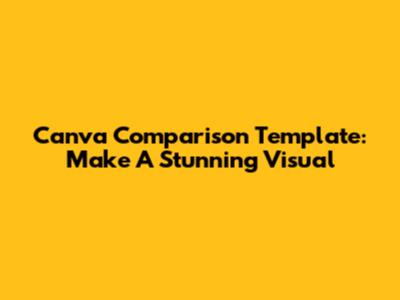 Canva Comparison Template: Make A Stunning Visual