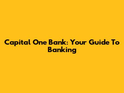 Capital One Bank: Your Guide To Banking