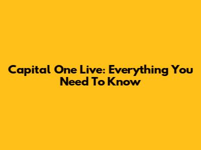 Capital One Live: Everything You Need To Know