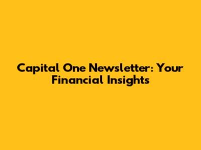 Capital One Newsletter: Your Financial Insights