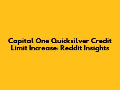 Capital One Quicksilver Credit Limit Increase: Reddit Insights
