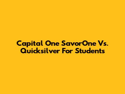 Capital One SavorOne Vs. Quicksilver For Students