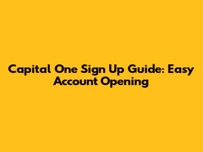 Capital One Sign Up Guide: Easy Account Opening