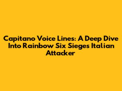 Capitano Voice Lines: A Deep Dive Into Rainbow Six Siege's Italian Attacker