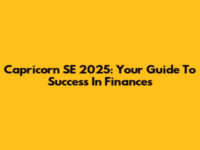 Capricorn SE 2025: Your Guide To Success In Finances