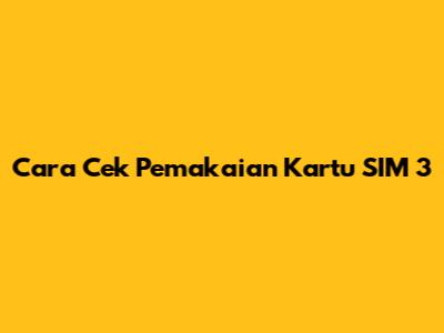 Cara Cek Pemakaian Kartu SIM 3