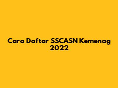 Cara Daftar SSCASN Kemenag 2022