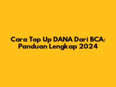 Cara Top Up DANA Dari BCA: Panduan Lengkap 2024