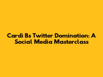 Cardi B's Twitter Domination: A Social Media Masterclass