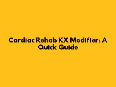 Cardiac Rehab KX Modifier: A Quick Guide