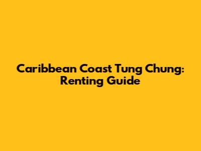 Caribbean Coast Tung Chung: Renting Guide