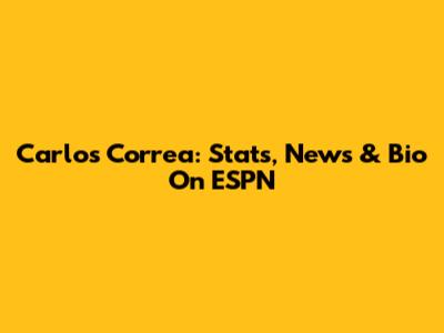 Carlos Correa: Stats, News & Bio On ESPN