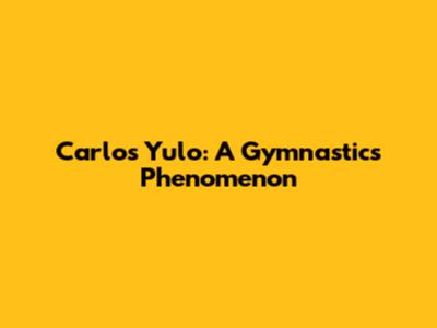 Carlos Yulo: A Gymnastics Phenomenon