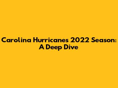 Carolina Hurricanes' 2022 Season: A Deep Dive