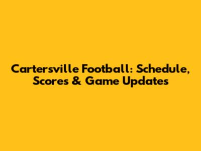 Cartersville Football: Schedule, Scores & Game Updates
