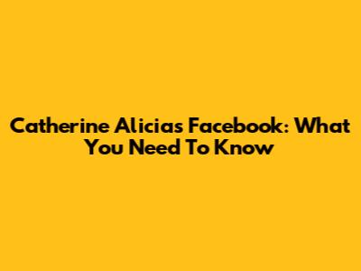 Catherine Alicia's Facebook: What You Need To Know