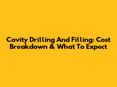 Cavity Drilling And Filling: Cost Breakdown & What To Expect